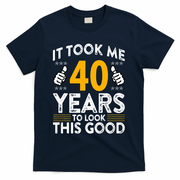 40th Birthday It Took Me 40 Years Good Funny 40 Year Old T-Shirt - Navy