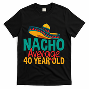 40th Birthday Nacho Average T-Shirt - Black