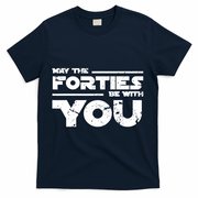 40th Birthday Shirt May The Forties Be With You T-Shirt - Navy
