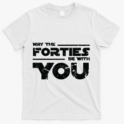 40th Birthday Shirt May The Forties Be With You T-Shirt - White