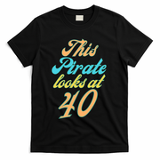 40th Birthday, Yes I am a Pirate T-Shirt - Black