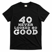 40 Never Looked So Good , 40th Birthday Over The Hill T-Shirt - Black
