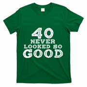 40 Never Looked So Good , 40th Birthday Over The Hill T-Shirt - Green