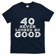 40 Never Looked So Good , 40th Birthday Over The Hill T-Shirt - Navy