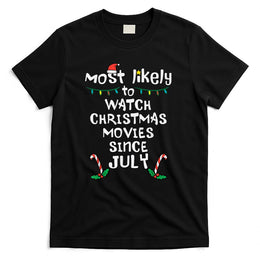 Most Likely Watch Christmas Movies July Xmas Family Matching T-Shirt
