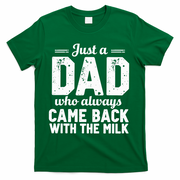 Just A Dad Who Always Came Back With The Milk Fathers Day T-Shirt
