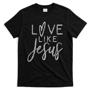 Forever Christian & Gear Cute Christian Love Like Jesus With Heart  T-Shirt