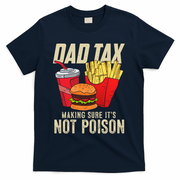 Dad Tax Making Sure It's Not Poison Funny Father's Day T-Shirt