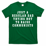 Just A Regular Dad Trying Not To Raise Communists T-Shirt