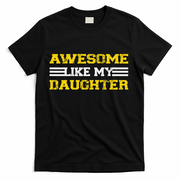 Awesome Like My Daughter Awesome Father Day Funny Dad T-Shirt