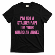 I’M Not A Stalker Papi I’M Your Guardian Angel T-Shirt