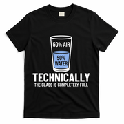 50% Air 50% Water Technically The Glass Is Completely Full T-Shirt - Black