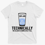 50% Air 50% Water Technically The Glass Is Completely Full T-Shirt - White