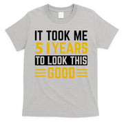 51st Birthday It Took Me 51 Years To Look This Good T-Shirt