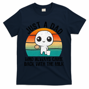 Just A Dad Who Always Came Back With The Milk, Father's Day  T-Shirt