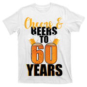 60th Birthday Cheers & Beers To 60 Years T-Shirt