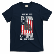 Have Two Titles Veteran And Dad I Rock Them Both T-Shirt