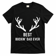 Funny Hunting Deer Design Best Buckin Dad Ever Funny Gift T-Shirt