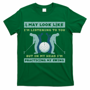 Golf I May Look Listening Practicing My Swing Golfer Dad T-Shirt