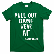 Pull Out Game Is Weak Af Fatherhood Funny T-Shirt
