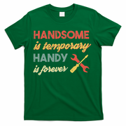 Funny Dad Handsome Is Temporary Handy Is Forever T-Shirt