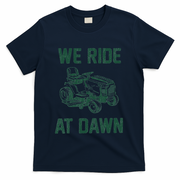 We Ride At Dawn Retro Lawn Mowing Dad Funny Mower T-Shirt