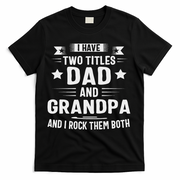 Grandpa For I Have Two Titles Dad And Grandpa T-Shirt
