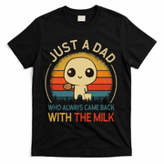 Just A Dad Who Always Came Back With The Milk Dad Daddy Gift T-Shirt