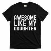 Awesome Like My Daughter Funny Mothers Fathers Day Dad Mom T-Shirt
