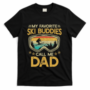 My Favorite Ski Buddies Call Me Dad T-Shirt