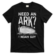 Need an Ark I Noah Guy Funny Christian T-Shirt