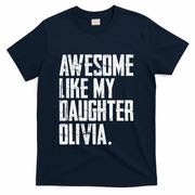 Awesome Like My Daughter Olivia Name Funny Dad FatherS Day T-Shirt