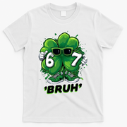 67 Bruh St. Patrick's Day Funny 6-7 Meme Six Seven T-Shirt - White