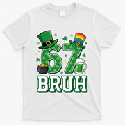 67 Bruh St Patrick’s Day 6-7 Funny Meme T-Shirt - White