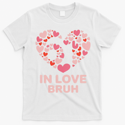 6-7 Valentines Day In Love Bruh 67 Meme T-Shirt - White