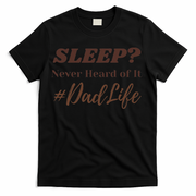 SLEEP Never Heard Of It Dad Life Funny Design T-Shirt