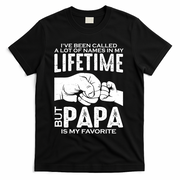 Ive Been Called A Lot Of Names In My Lifetime But Papa Is My Favorite Fathers Day T-Shirt