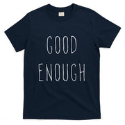 Good Enough T-Shirt Christmas Gift Idea T-Shirt