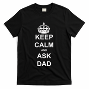 Keep Calm And Ask Dad T-Shirt
