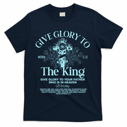 Give Glory To The King Give Glory To Your Father Who Is In Heaven T-Shirt