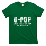 G-Pop Like A Grandpa But Way Cooler Only Much GPop T-Shirt