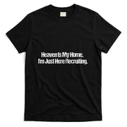 Heaven Is My Home Im Just Here Recruiting Jesus Christian T-Shirt