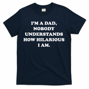 Im A Dad Nobody Understands How Hilarious I Am T-Shirt