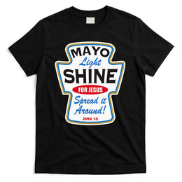Mayo Light Shine Funny Christian T-Shirt