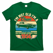 70 Birthday 1956 I'm Not Old I'm A Classic Custom Built Vintage Muscle Car T-Shirt - Green