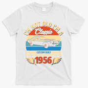70 Birthday 1956 I'm Not Old I'm A Classic Custom Built Vintage Muscle Car T-Shirt - White