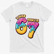 7th Birthday I Was 6 Now I'm 7 Years Old 67 Meme Funny T-Shirt - White
