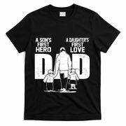 Dad A Sons First Hero Daughters First Love FatherS Day Gift T-Shirt