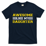 Awesome Like My Daughter Awesome Father Day Funny Dad T-Shirt