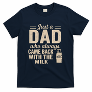 Just a Dad Who Always Came Back With the Milk T-Shirt